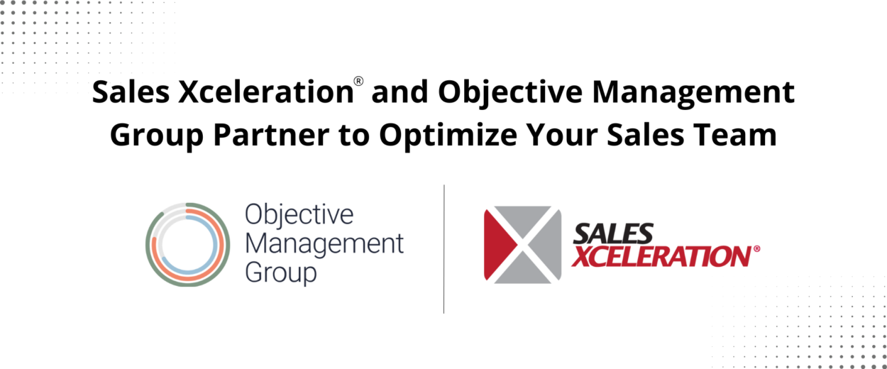 Sales Xceleration and Objective Management Group Partner to Optimize Your Sales Team